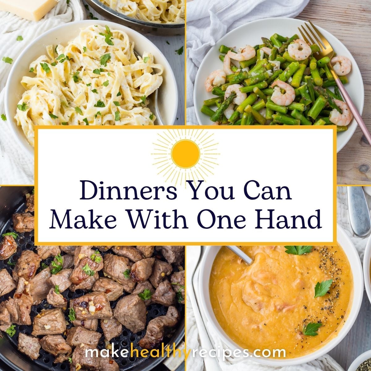 Four dinners—fettuccine alfredo, shrimp with asparagus, beef cubes, and creamy soup—are shown around the text “Dinners You Can Make With One Hand” on a white and yellow background.